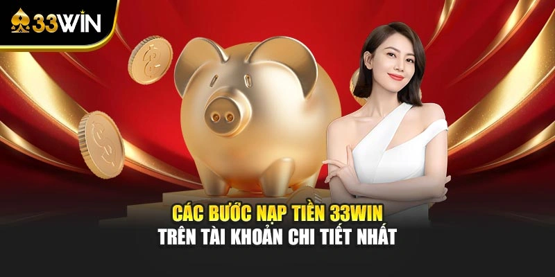 Các bước nạp tiền 33win trên tài khoản chi tiết nhất