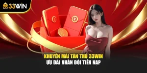 Khuyến Mãi Tân Thủ 33win - Ưu Đãi Nhân Đôi Tiền Nạp