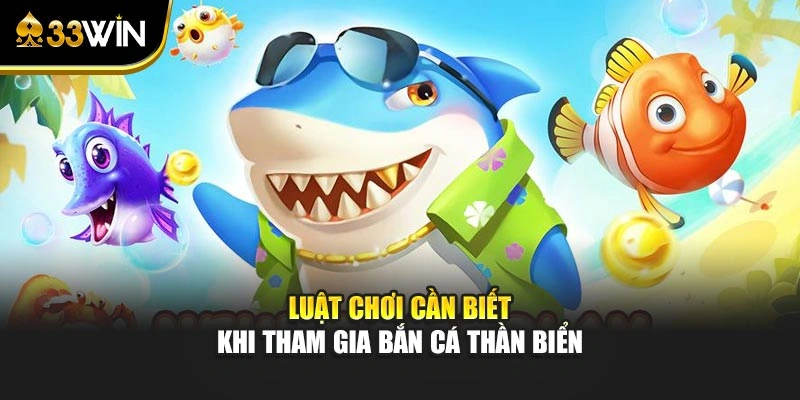 Luật chơi cần biết khi tham gia bắn cá Thần Biển 