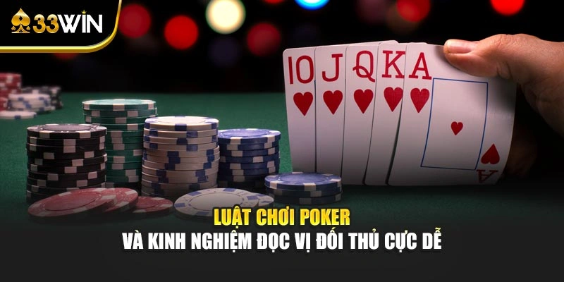 Luật Chơi Poker Và Kinh Nghiệm Đọc Vị Đối Thủ Cực Dễ