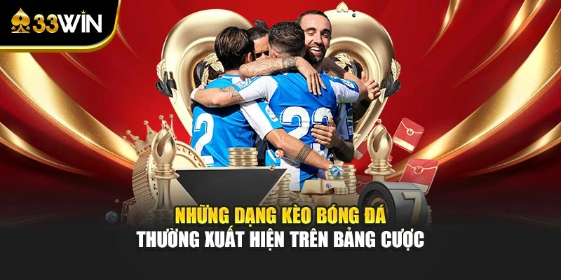 Những dạng kèo bóng đá thường xuất hiện trên bảng cược